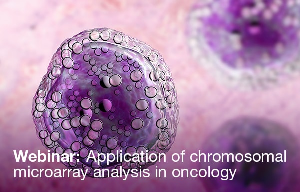 banner image for webinar Application of Chromosomal Microarray Analysis in Oncology